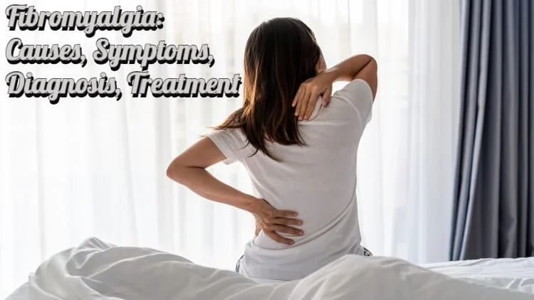 Fibromyalgia: Causes, Symptoms, Diagnosis, Treatment